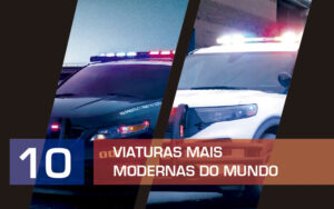 Viatura de polícia. Top 10 das mais modernas do mundo